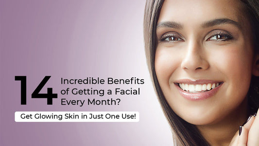 14 Incredible Benefits of Getting a Facial Every Month? - Get Glowing Skin in Just One Use! - Mamasjan