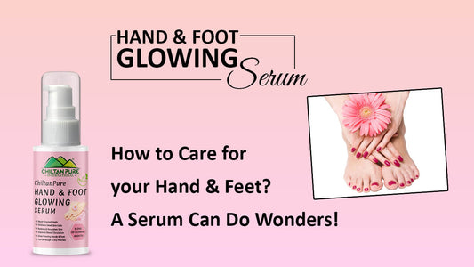 How to Care for your Hand & Feet? A Serum Can Do Wonders! - Mamasjan
